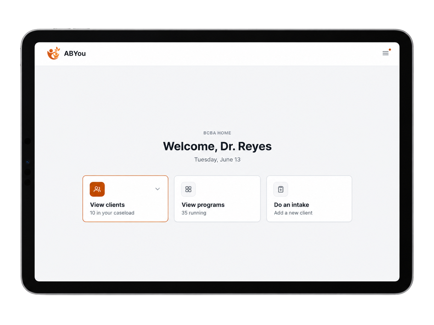 ABYou BCBA home on a tablet: Welcome, Dr. Reyes. Three large actions: View clients, 10 in your caseload; View programs, 35 running; and Do an intake.